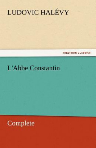 Buch L'Abbe Constantin - Complete Ludovic Halévy