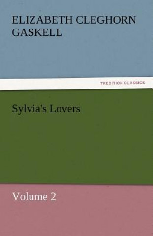 Könyv Sylvia's Lovers - Volume 2 Elizabeth Cleghorn Gaskell