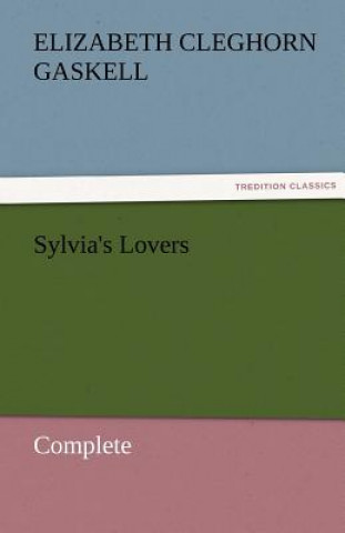 Knjiga Sylvia's Lovers - Complete Elizabeth Cleghorn Gaskell