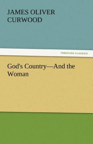 Книга God's Country-And the Woman James Oliver Curwood