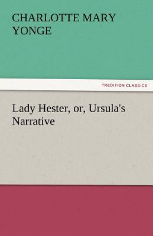 Kniha Lady Hester, Or, Ursula's Narrative Charlotte Mary Yonge
