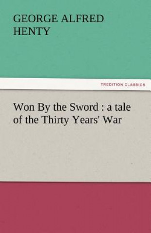 Książka Won by the Sword George Alfred Henty