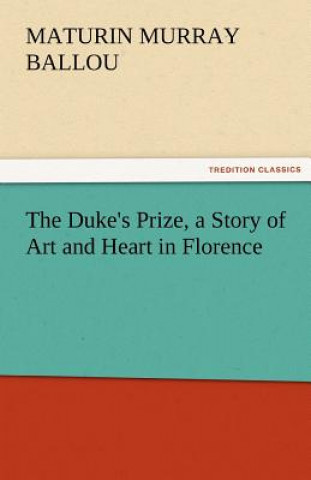 Kniha Duke's Prize, a Story of Art and Heart in Florence Maturin Murray Ballou
