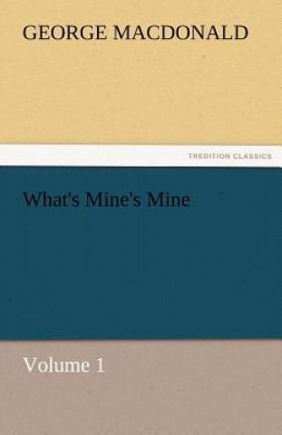 Knjiga What's Mine's Mine - Volume 1 George MacDonald