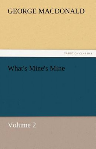 Carte What's Mine's Mine - Volume 2 George MacDonald