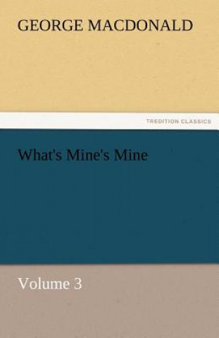 Kniha What's Mine's Mine - Volume 3 George MacDonald