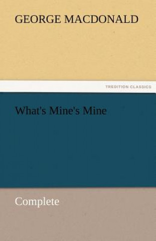 Libro What's Mine's Mine - Complete George MacDonald