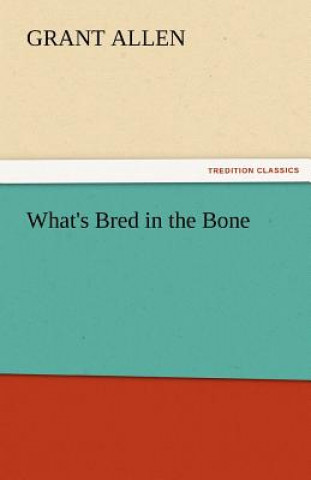 Livre What's Bred in the Bone Grant Allen