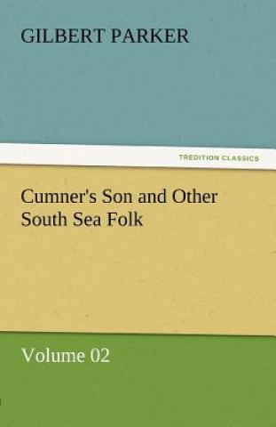 Carte Cumner's Son and Other South Sea Folk - Volume 02 Gilbert Parker