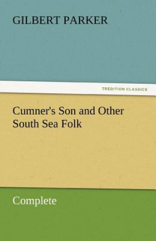 Книга Cumner's Son and Other South Sea Folk - Complete Gilbert Parker