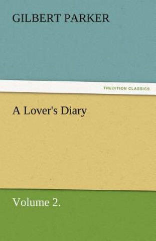 Kniha Lover's Diary, Volume 2. Gilbert Parker