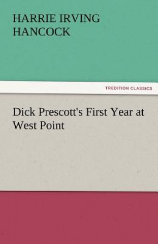 Книга Dick Prescott's First Year at West Point H. Irving (Harrie Irving) Hancock