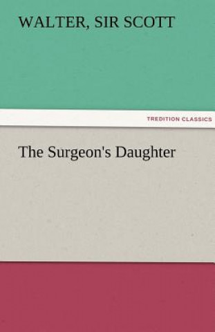 Könyv Surgeon's Daughter Walter Scott