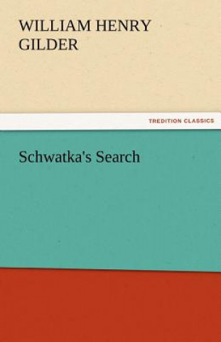 Könyv Schwatka's Search William H. (William Henry) Gilder
