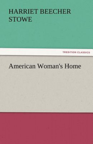 Kniha American Woman's Home Harriet Beecher-Stowe