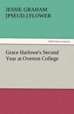 Книга Grace Harlowe's Second Year at Overton College Jessie Graham [pseud.] Flower