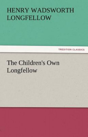 Knjiga Children's Own Longfellow Henry Wadsworth Longfellow