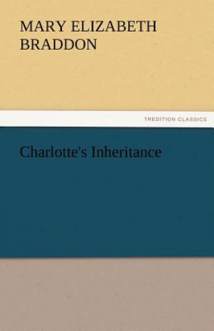 Könyv Charlotte's Inheritance Mary E. Braddon