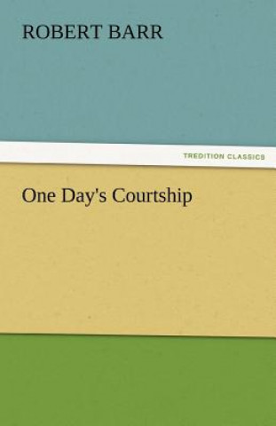 Könyv One Day's Courtship Robert Barr