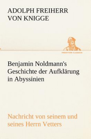 Kniha Benjamin Noldmann's Geschichte Der Aufklarung in Abyssinien Adolph Freiherr von Knigge