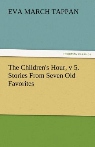 Książka Children's Hour, V 5. Stories from Seven Old Favorites Eva March Tappan