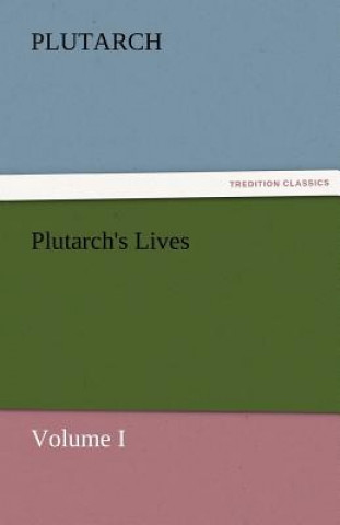Carte Plutarch's Lives, Volume I Plutarch