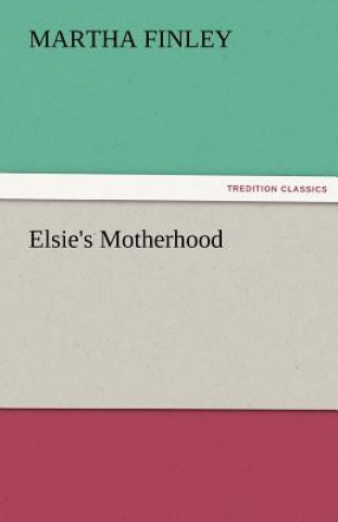 Könyv Elsie's Motherhood Martha Finley