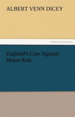 Libro England's Case Against Home Rule Albert Venn Dicey