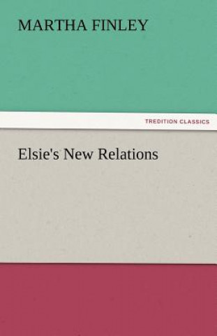 Kniha Elsie's New Relations Martha Finley