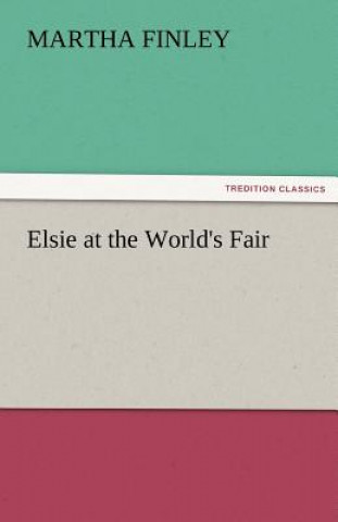 Kniha Elsie at the World's Fair Martha Finley