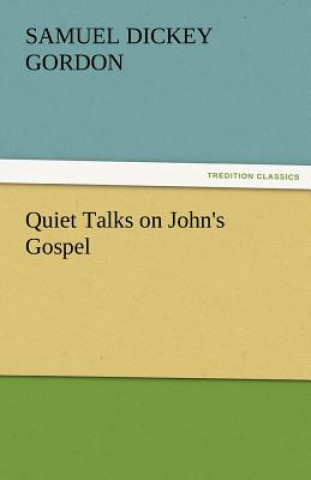 Kniha Quiet Talks on John's Gospel S. D. (Samuel Dickey) Gordon