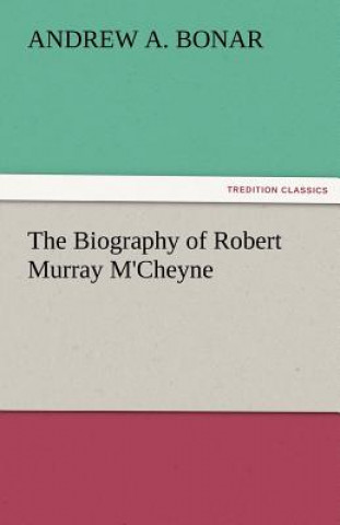 Kniha Biography of Robert Murray M'Cheyne Andrew A. Bonar