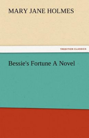 Kniha Bessie's Fortune a Novel Mary Jane Holmes