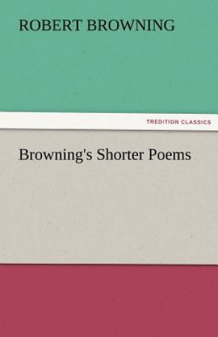 Könyv Browning's Shorter Poems Robert Browning