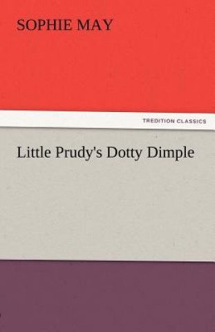 Kniha Little Prudy's Dotty Dimple Sophie May