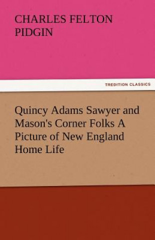 Carte Quincy Adams Sawyer and Mason's Corner Folks a Picture of New England Home Life Charles Felton Pidgin