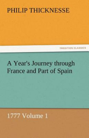 Carte Year's Journey Through France and Part of Spain, 1777 Volume 1 Philip Thicknesse