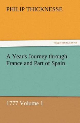 Książka Year's Journey Through France and Part of Spain, 1777 Volume 1 Philip Thicknesse