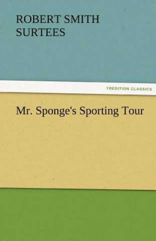 Kniha Mr. Sponge's Sporting Tour Robert Smith Surtees