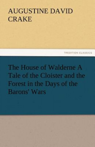 Könyv House of Walderne A Tale of the Cloister and the Forest in the Days of the Barons' Wars Augustine David Crake