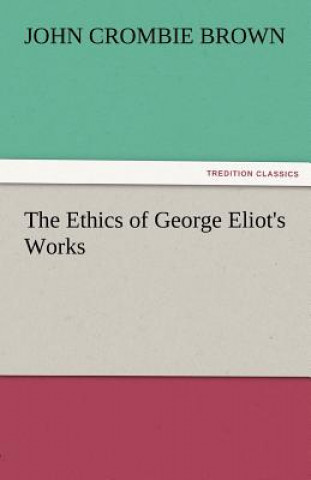 Książka Ethics of George Eliot's Works John Crombie Brown