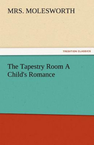 Kniha Tapestry Room a Child's Romance Mrs. Molesworth