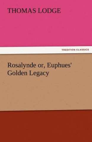 Книга Rosalynde Or, Euphues' Golden Legacy Thomas Lodge