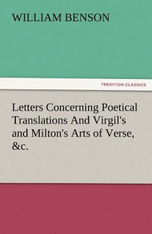 Carte Letters Concerning Poetical Translations and Virgil's and Milton's Arts of Verse, &C. William Benson