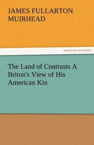 Knjiga Land of Contrasts a Briton's View of His American Kin James F. Muirhead