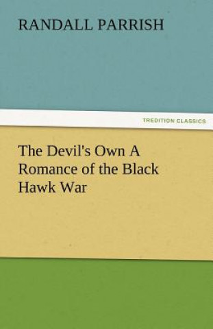 Book Devil's Own a Romance of the Black Hawk War Randall Parrish