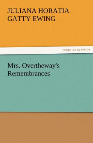 Könyv Mrs. Overtheway's Remembrances Juliana Horatia Gatty Ewing