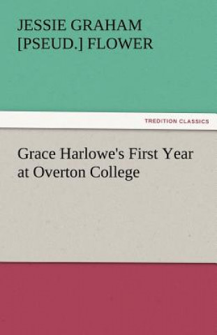 Książka Grace Harlowe's First Year at Overton College Jessie Graham [pseud.] Flower