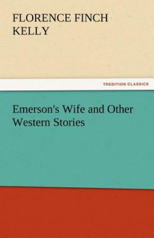 Kniha Emerson's Wife and Other Western Stories Florence Finch Kelly
