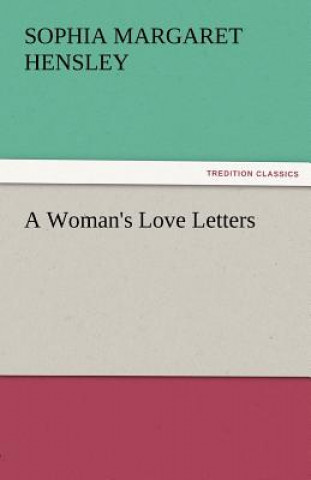 Kniha Woman's Love Letters Sophia Margaret Hensley